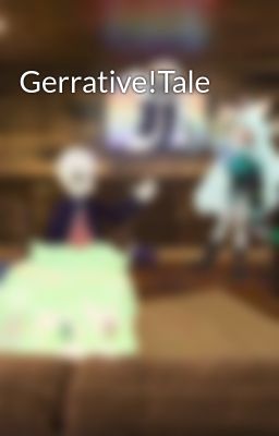 Gerrative!Tale