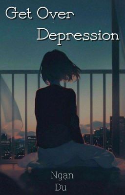 [ Get Over Depression - Ngạn Du ] 