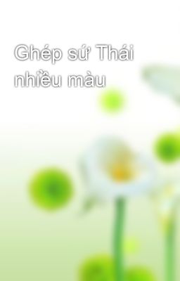 Ghép sứ Thái nhiều màu