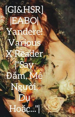 [GI&HSR] |EABO| Yandere!Various X Reader |