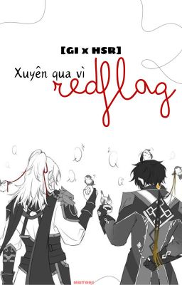 [GI x HSR] Xuyên qua vì redflag