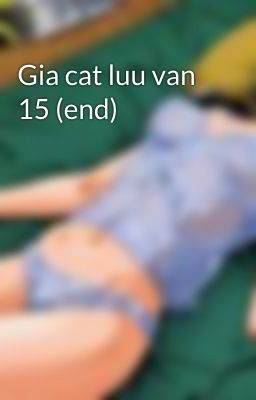 Gia cat luu van 15 (end)