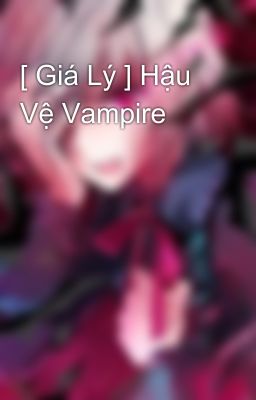 [ Giá Lý ] Hậu Vệ Vampire