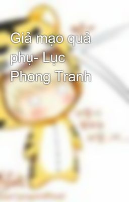 Giả mạo quả phụ- Lục Phong Tranh