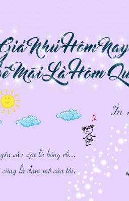 Giá Như Hôm Nay Sẽ Mãi Là Hôm Qua ( Truyện Ngắn )  