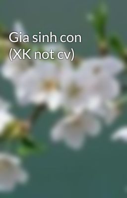 Gia sinh con (XK not cv)