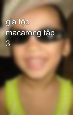 gia tộc macarong tập 3