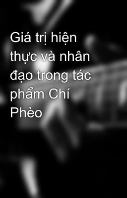 Giá trị hiện thực và nhân đạo trong tác phẩm Chí Phèo