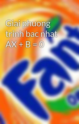 Giai phuong trinh bac nhat AX + B = 0