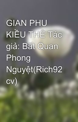 GIAN PHU KIỀU THÊ Tác giả: Bất Quan Phong Nguyệt(Rich92 cv)