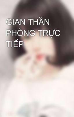 GIAN THẦN PHÒNG TRỰC TIẾP