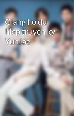 Giang ho du hiep truyen ky- YunJae