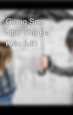 Giang Sơn Như Thử Đa Kiêu full1