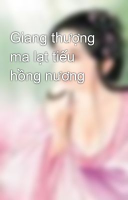 Giang thượng ma lạt tiếu hồng nương