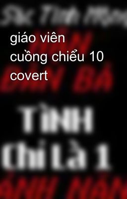 giáo viên cuồng chiểu 10 covert