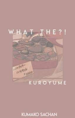 Gift: What The... (kuroyume)✔