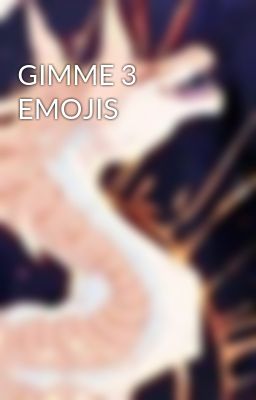 GIMME 3 EMOJIS