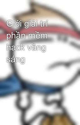 Giới giải trí phần mềm hack vầng sáng