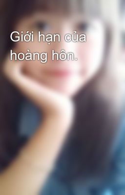 Giới hạn của hoàng hôn.