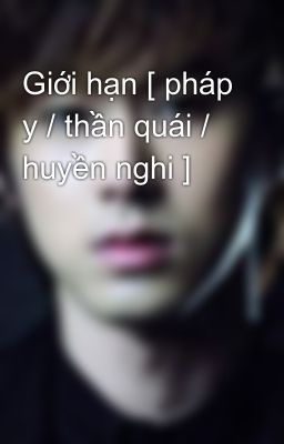 Giới hạn [ pháp y / thần quái / huyền nghi ]