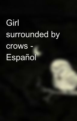 Girl surrounded by crows - Español