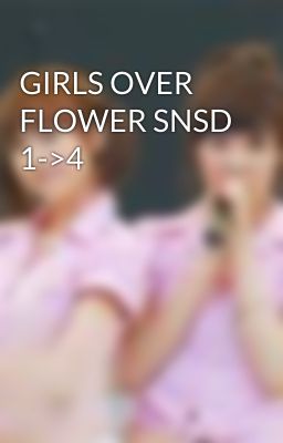 GIRLS OVER FLOWER SNSD 1->4