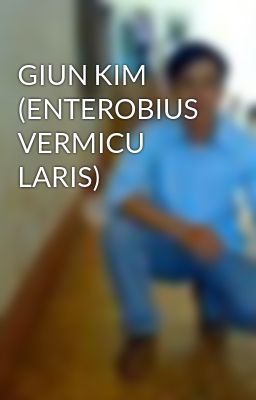 GIUN KIM (ENTEROBIUS VERMICU LARIS)