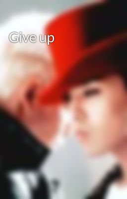 Give up