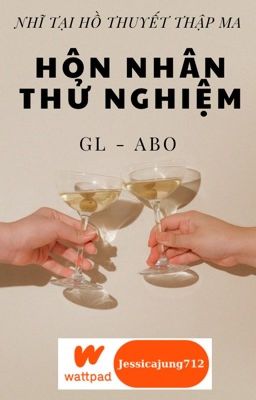 [GL - ABO - Hoàn] Hôn nhân thử nghiệm - Nhĩ tại hồ thuyết thập ma