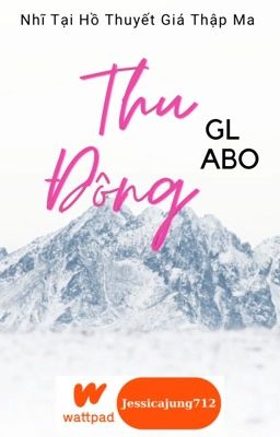 [GL - ABO - Hoàn] Thu đông - Nhĩ tại hồ thuyết giá thập ma