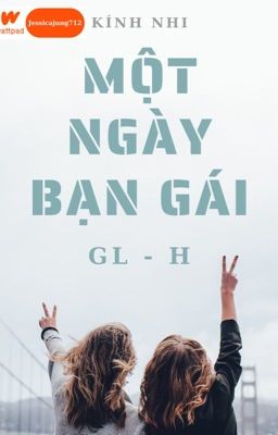 [GL - H - Hoàn] Một ngày bạn gái - Kính nhi