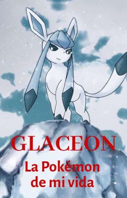 Glaceon la Pokémon de mi vida