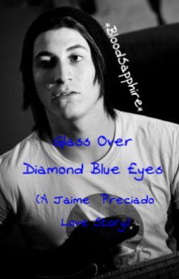 Glass Over Diamond Blue Eyes (A Jaime Preciado Love Story)