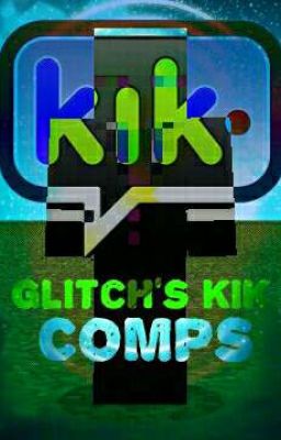 Glitch's Kik Comps