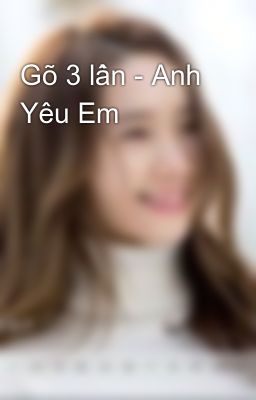 Gõ 3 lần - Anh Yêu Em