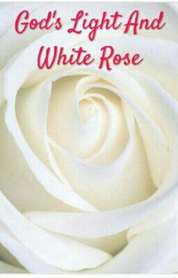 God's Light And White Rose