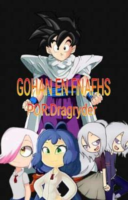 GOHAN EN FNAFHS (GOHAN X TODAS) (+18)