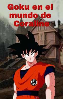 Goku en el mundo de Coraline