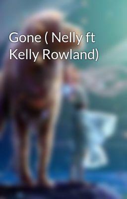 Gone ( Nelly ft Kelly Rowland)