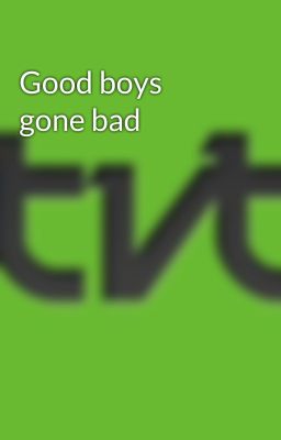 Good boys gone bad