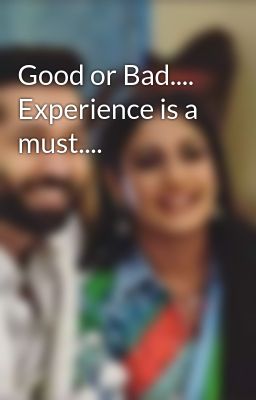 Good or Bad.... Experience is a must....