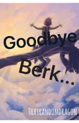 Goodbye, Berk *CANCELED*