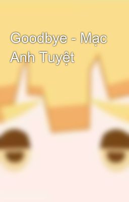 Goodbye - Mạc Anh Tuyệt