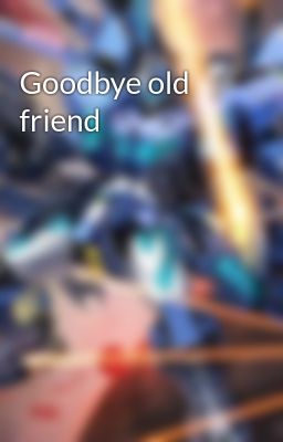 Goodbye old friend