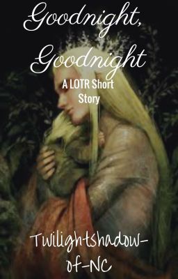 Goodnight, Goodnight (a LOTR short-story)