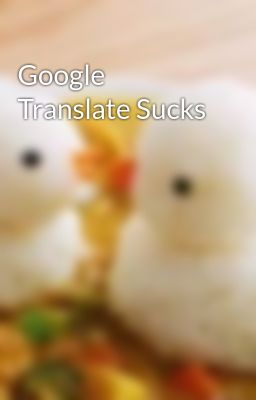 Google Translate Sucks