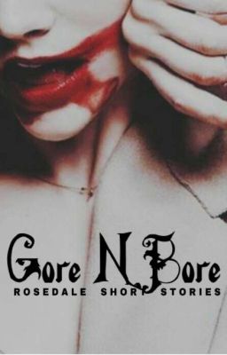 GORE & BORE ! ⁿⁿᵏ ˢʰᵒʳᵗˢ