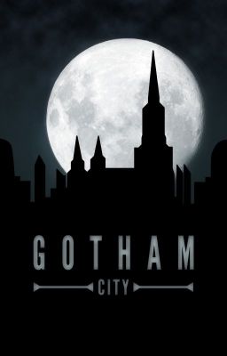 GOTHAM ♚ {ONE SHOTS ON HOLD}