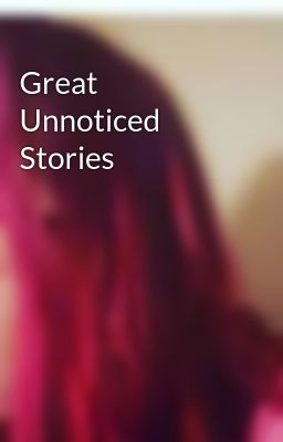 Great Unnoticed Stories