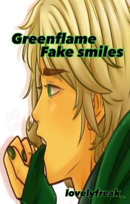 Greenflame // fake smiles ((completed))